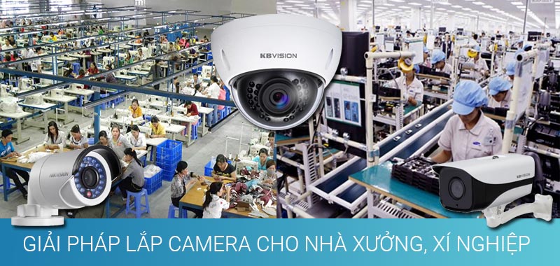 Lắp đặt camera cho nhà xưởng - Giải pháp an ninh toàn diện